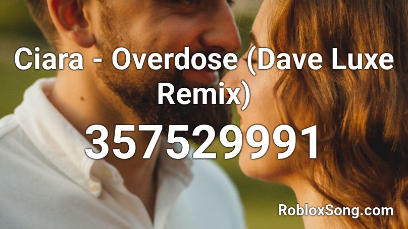 Ciara - Overdose (Dave Luxe Remix) Roblox ID