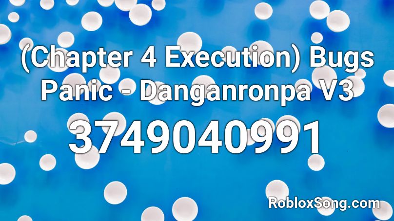 (Chapter 4 Execution) Bugs Panic - Danganronpa V3  Roblox ID