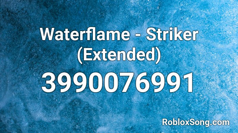 Waterflame - Striker (Extended) Roblox ID