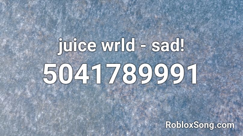 juice wrld - sad! Roblox ID