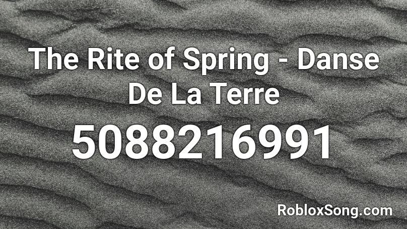 The Rite of Spring - Danse De La Terre Roblox ID