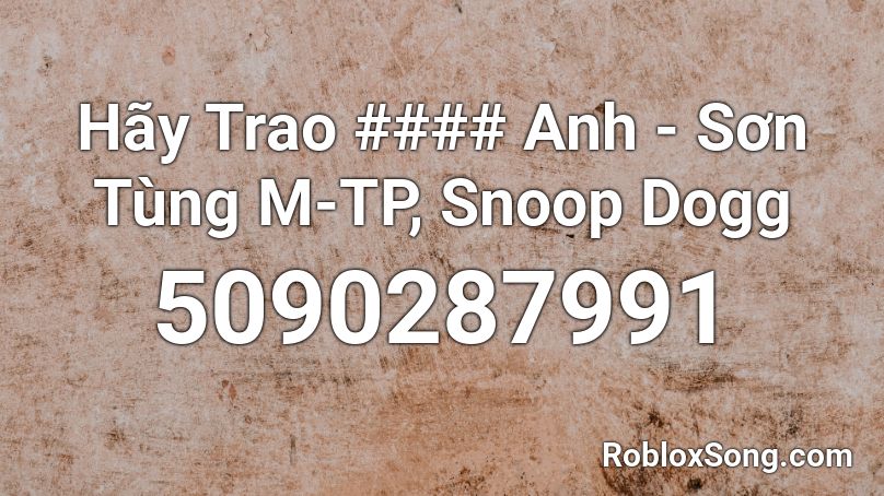 Hãy Trao #### Anh - Sơn Tùng M-TP, Snoop Dogg Roblox ID