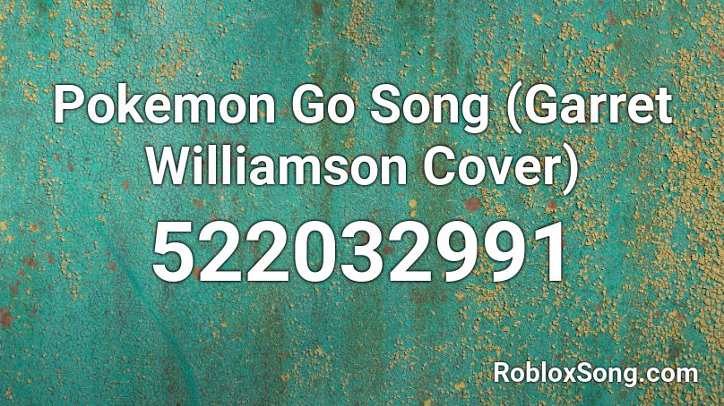 Pokemon Go Song (Garret Williamson Cover) Roblox ID