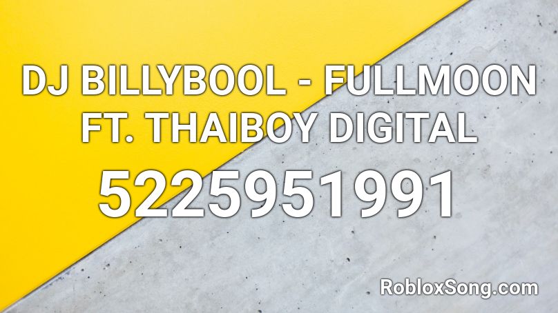 DJ BILLYBOOL - FULLMOON FT. THAIBOY DIGITAL Roblox ID