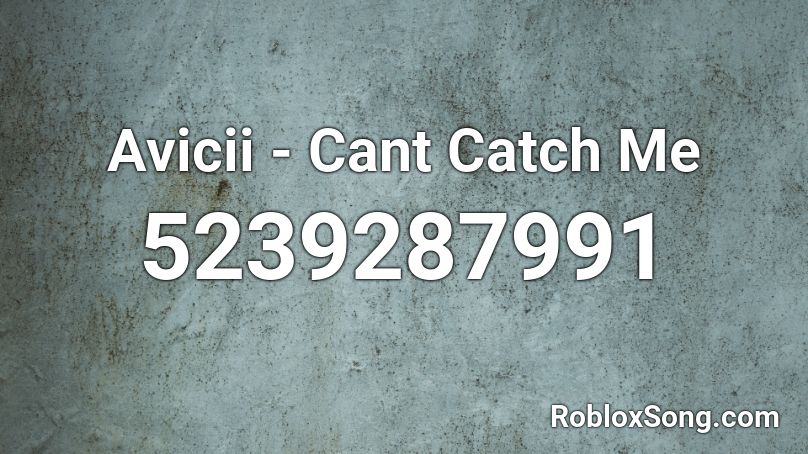 Avicii - Cant Catch Me Roblox ID