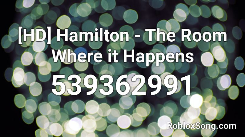 Hamilton - The Room Where It Happens FULL SONG Roblox ID - Roblox
