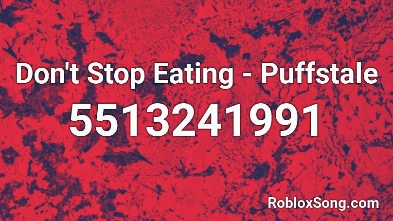 Don't Stop Eating - Puffstale Roblox ID