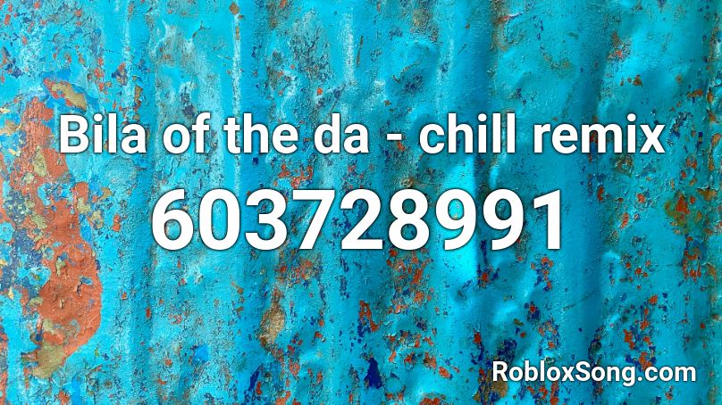 Bila of the da - chill remix Roblox ID