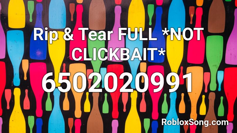 Rip Tear Full Not Clickbait Roblox Id Roblox Music Codes - roblox tear it up song id