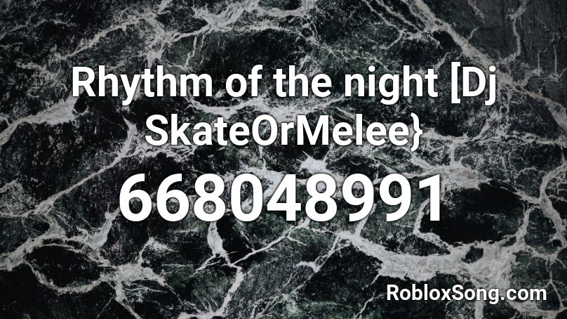 Rhythm of the night [Dj SkateOrMelee} Roblox ID