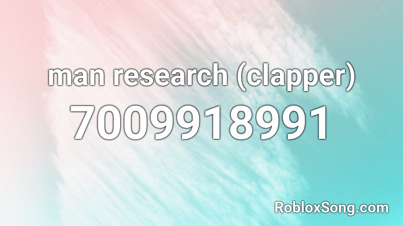 man research (clapper) Roblox ID