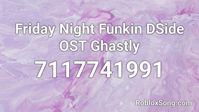 Friday Night Funkin DSide OST Ghastly Roblox ID