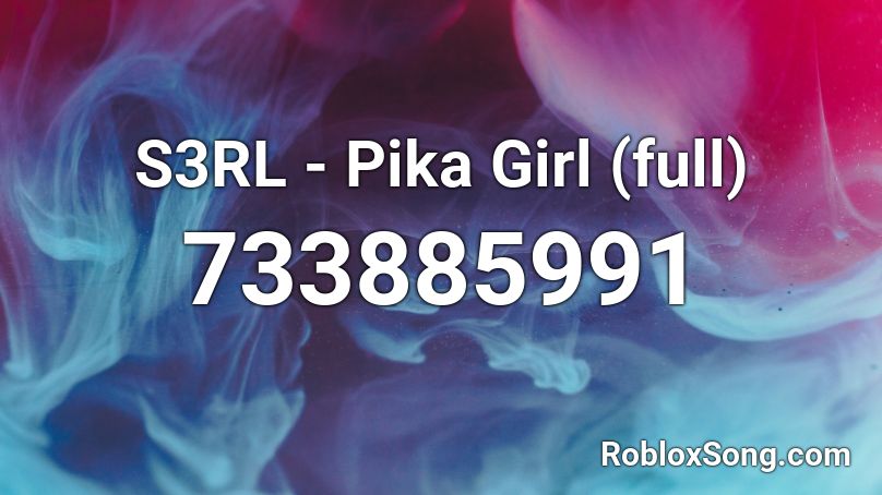 S3RL - Pika Girl (full) Roblox ID