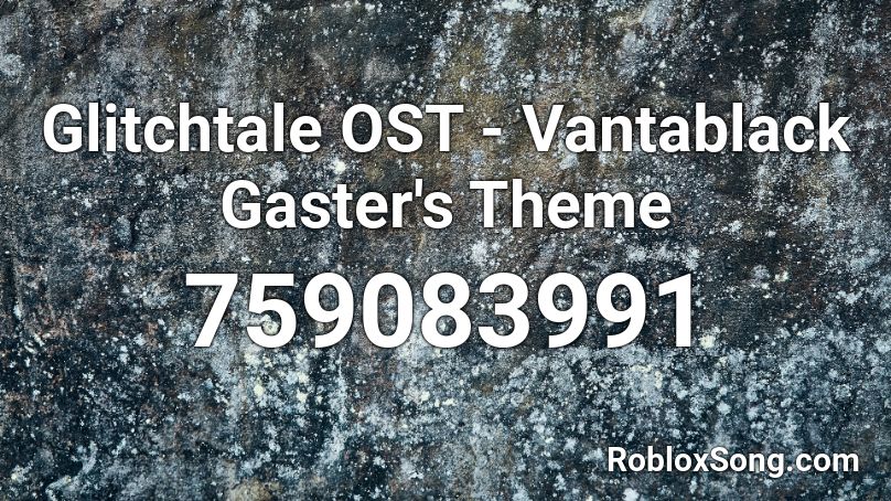 Glitchtale OST - Vantablack Gaster's Theme Roblox ID