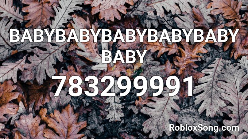 BABYBABYBABYBABYBABYBABY Roblox ID