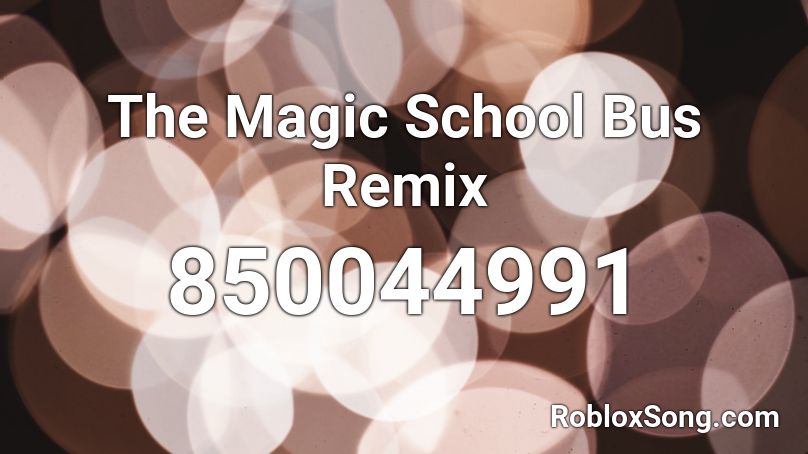 The Magic School Bus Remix Roblox ID