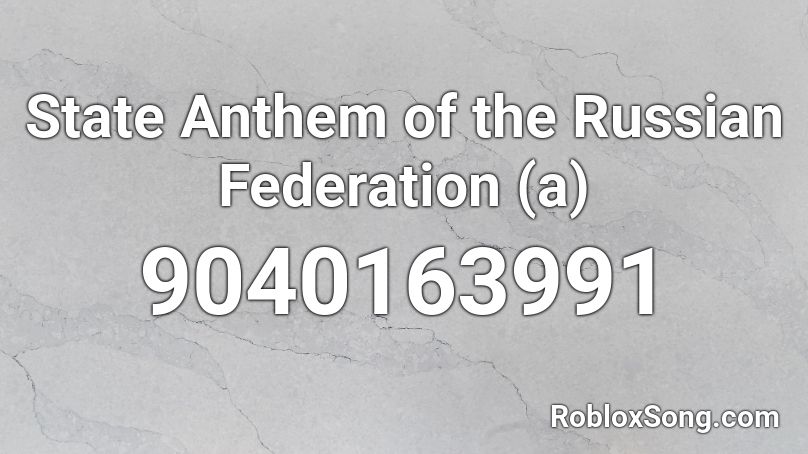 State Anthem of the Russian Federation (a) Roblox ID