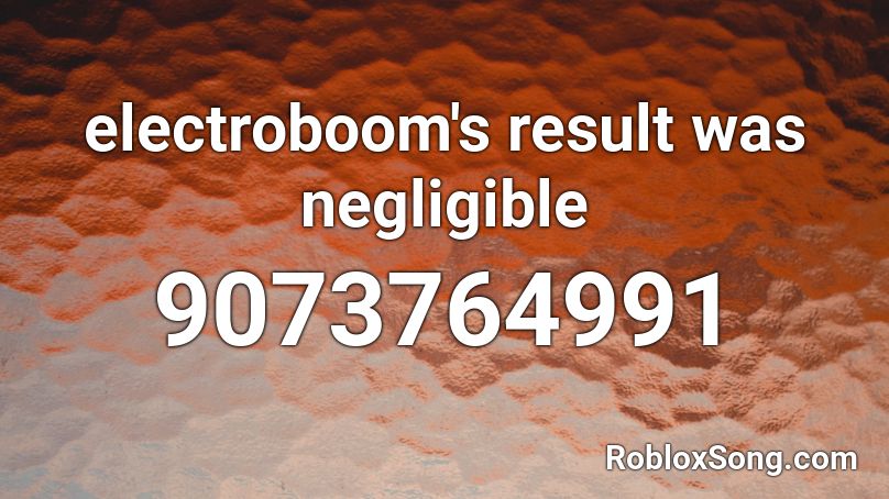 electroboom's result was negligible Roblox ID