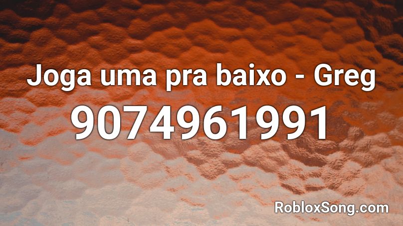 Joga uma pra baixo - Greg Roblox ID