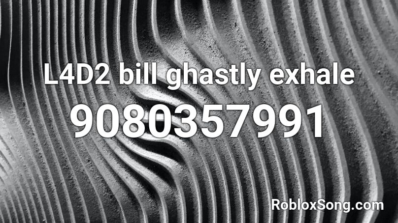 L4D2 bill ghastly exhale Roblox ID