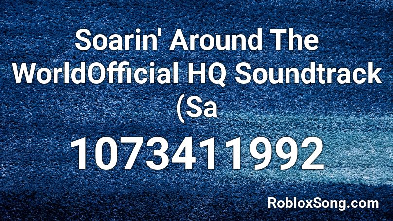Soarin' Around The WorldOfficial HQ Soundtrack (Sa Roblox ID