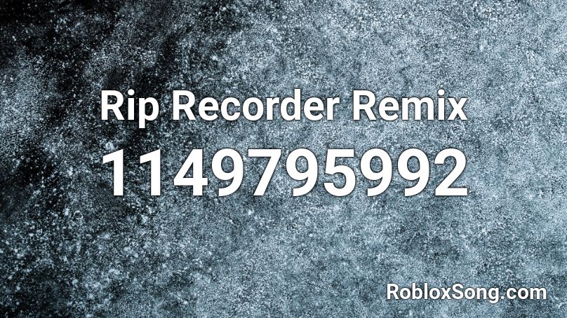Rip Recorder Remix Roblox ID