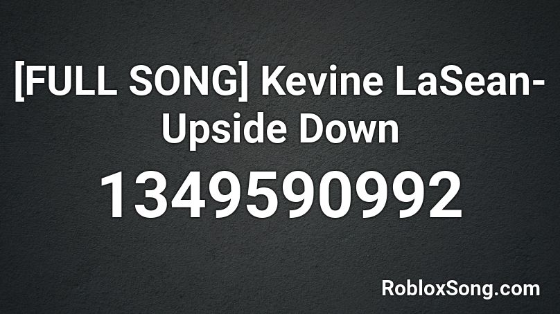 [FULL SONG] Kevine LaSean- Upside Down Roblox ID