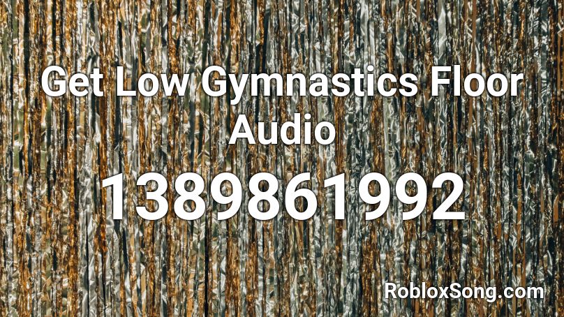 Get Low Gymnastics Floor Audio Roblox ID