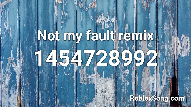 Not my fault remix Roblox ID