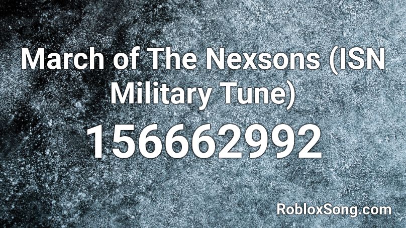 March of The Nexsons (ISN Military Tune) Roblox ID