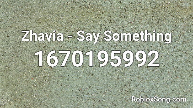 Zhavia - Say Something  Roblox ID