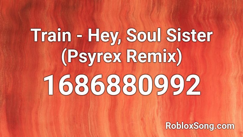 Train - Hey, Soul Sister (Psyrex Remix) Roblox ID