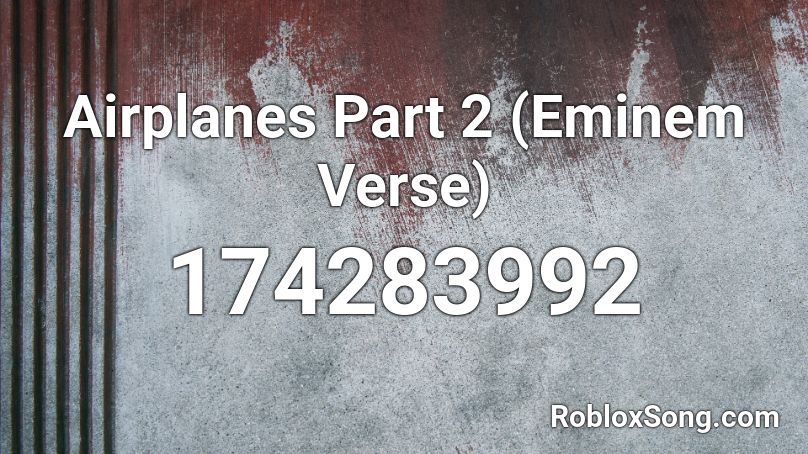 Airplanes Part 2 (Eminem Verse) Roblox ID