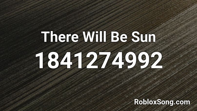 There Will Be Sun Roblox ID