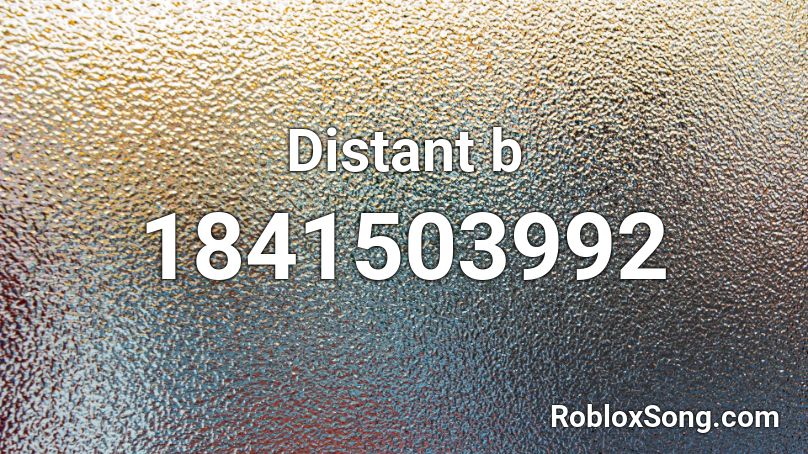 Distant b Roblox ID