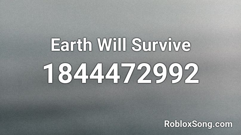Earth Will Survive Roblox ID