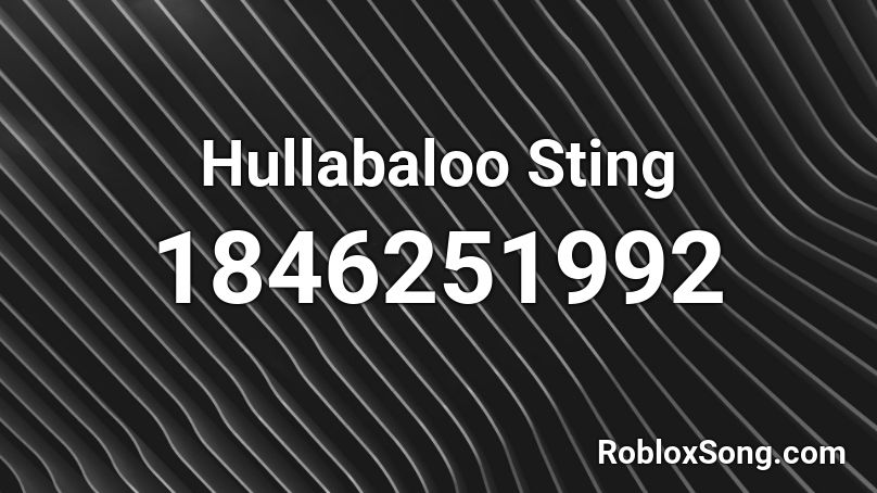 Hullabaloo Sting Roblox ID