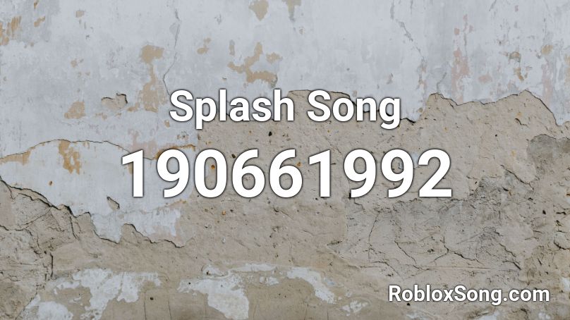 Splash Song Roblox ID