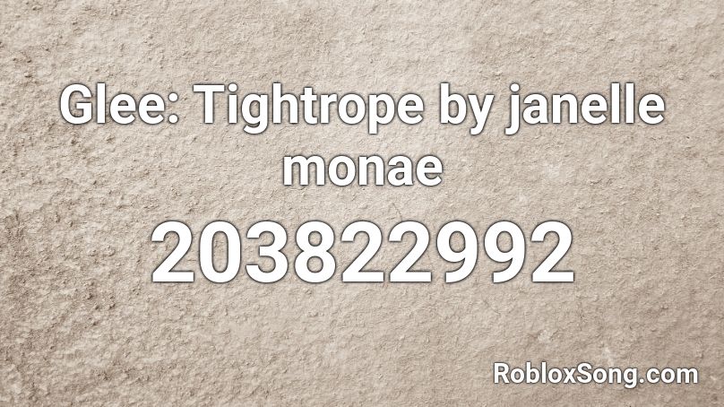 Glee: Tightrope by janelle monae Roblox ID