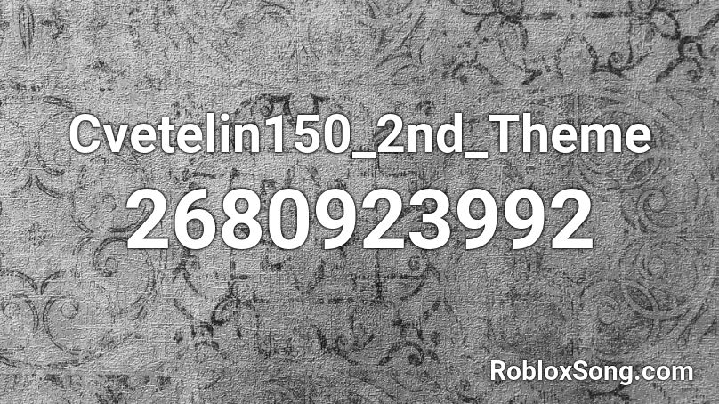 Cvetelin150_2nd_Theme Roblox ID