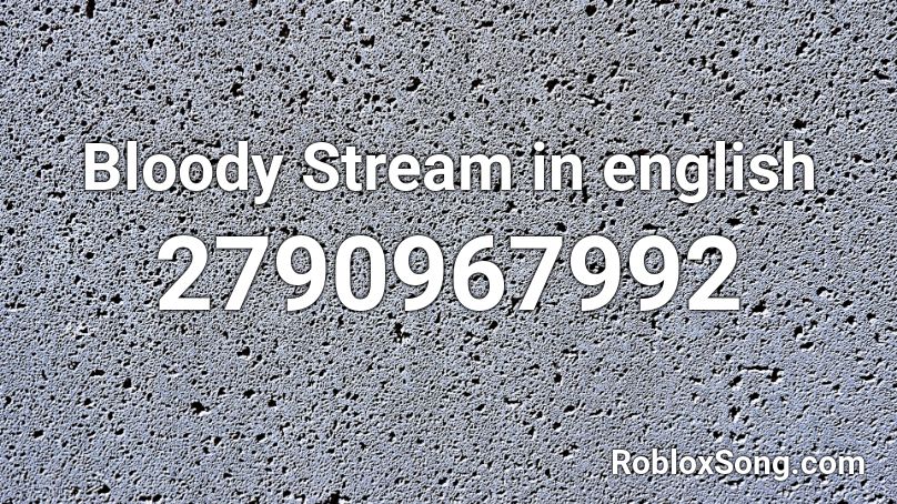 Bloody Stream in english  Roblox ID