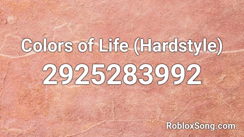 Colors of Life (Hardstyle) Roblox ID