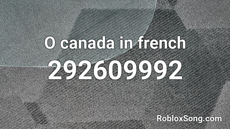 O canada in french Roblox ID