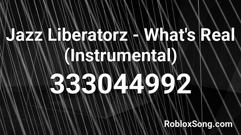 Jazz Liberatorz - What's Real (Instrumental) Roblox ID