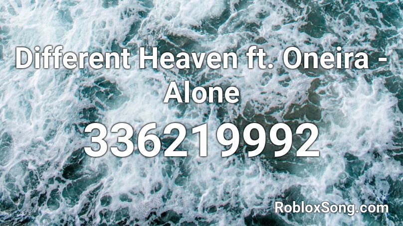 Different Heaven ft. Oneira - Alone Roblox ID