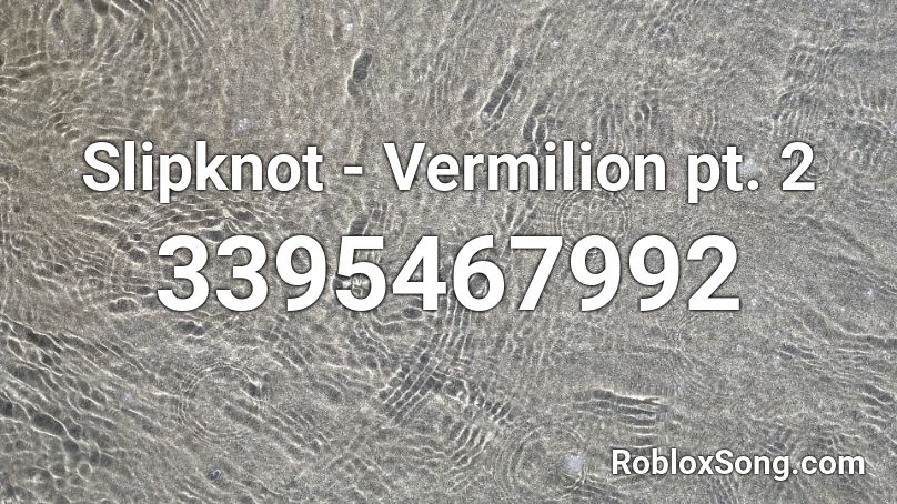 Slipknot - Vermilion pt. 2  Roblox ID