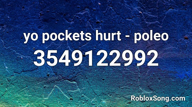 yo pockets hurt - poleo Roblox ID