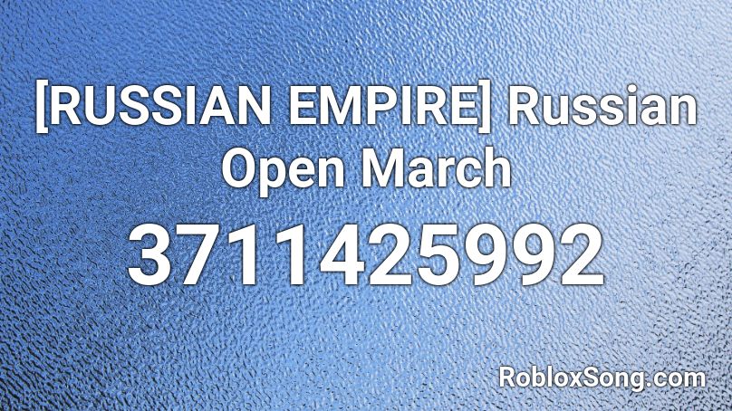 [RUSSIAN EMPIRE] Russian Open March Roblox ID