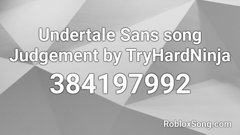 Undertale Sans song Judgement by TryHardNinja Roblox ID