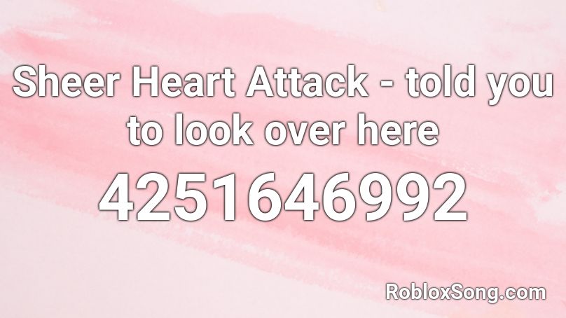 Sheer Heart Attack - told you to look over here Roblox ID